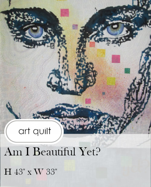 Am I Beautiful Yet?  Art Quilt by Claire Passmore